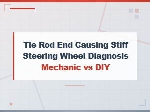 Stiff Steering From a Bad Tie Rod End: Diy or Mechanic?