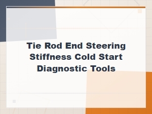 Tie Rod End Steering Stiffness Cold Start Diagnostic Tools Guide