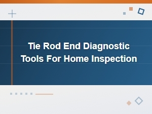 Diy Tie Rod End Diagnostic Tools for Effective Home Vehicle Inspection