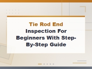 Diy Tie Rod End Inspection for Beginners: Easy Step-by-Step Guide