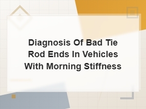 Diagnosis of Bad Tie Rod Ends in Vehicles with Morning Stiffness
